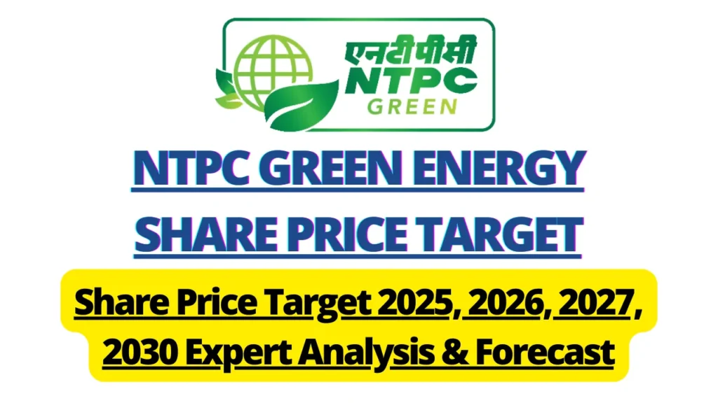 NTPC Green Energy Share Price Target 2025, 2026, 2027, 2030 Expert Analysis & Forecast